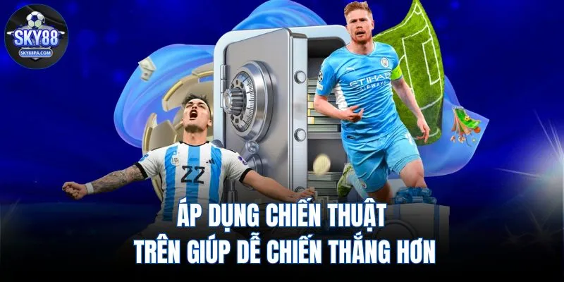 Áp dụng chiến thuật trên giúp dễ chiến thắng hơn
