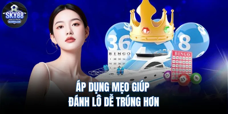 Áp dụng mẹo giúp đánh lô dễ trúng hơn