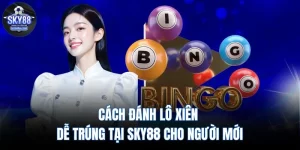Cách Đánh Lô Xiên Dễ Trúng Hiệu Quả Nhất Tại SKY88
