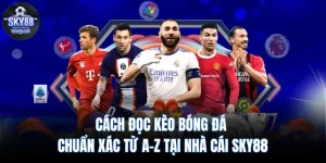 Cách Đọc Kèo Bóng Đá Hiệu Quả Cho Người Chơi SKY88
