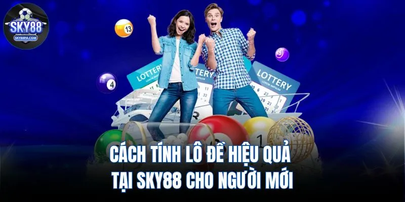 Cách Tính Lô Đề Hiệu Quả Tại SKY88 Cho Người Mới