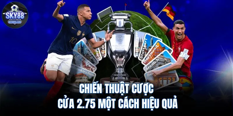 Chiến thuật cược cửa 2.75 một cách hiệu quả