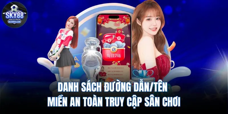 Danh sách đường dẫn/tên miền an toàn truy cập sân chơi