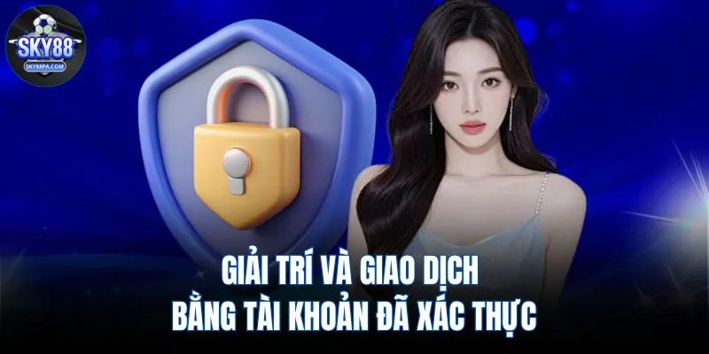 Giải trí và giao dịch bằng tài khoản đã xác thực