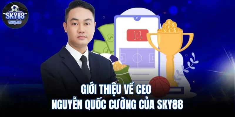 Giới thiệu về CEO Nguyễn Quốc Cường của SKY88