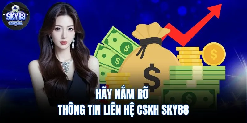 Hãy nắm rõ thông tin liên hệ CSKH SKY88