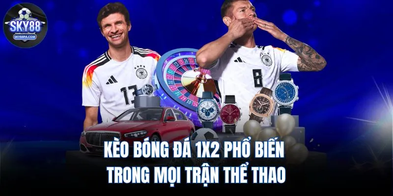 Kèo bóng đá 1x2 phổ biến trong mọi trận thể thao