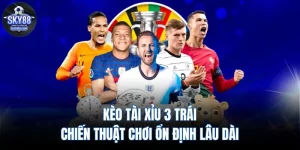 Kèo Tài Xỉu 3 Trái: Chiến Thuật Chơi Ổn Định Lâu Dài