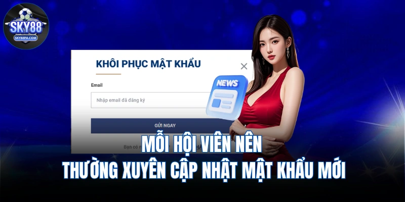 Mỗi hội viên nên thường xuyên cập nhật mật khẩu mới