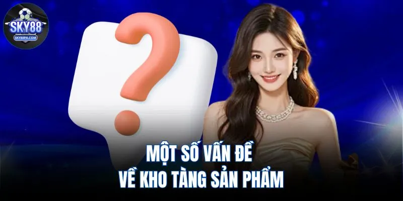 Một số vấn đề về kho tàng sản phẩm