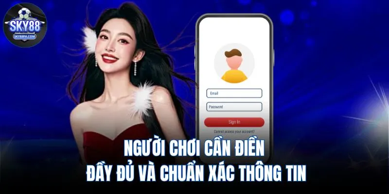 Người chơi cần điền đầy đủ và chuẩn xác thông tin