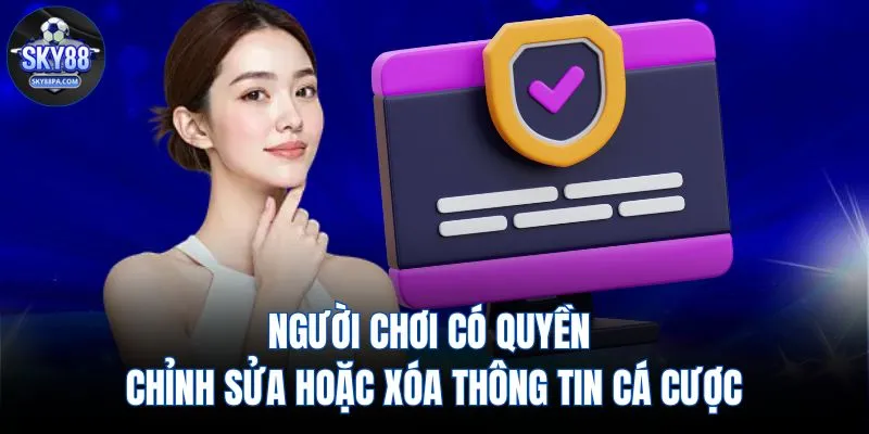 Người chơi có quyền chỉnh sửa hoặc xóa thông tin cá cược