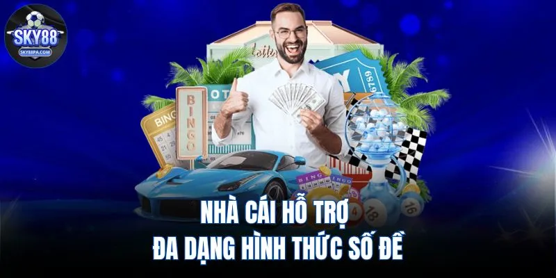 Nhà cái hỗ trợ đa dạng hình thức số đề