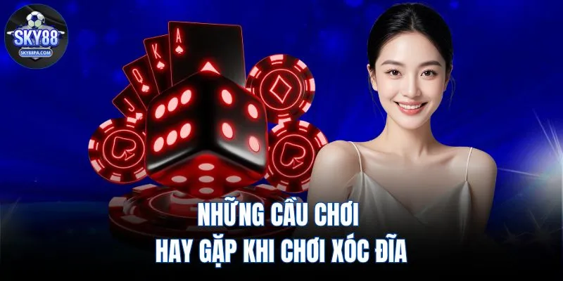 Những cầu chơi hay gặp khi chơi xóc đĩa