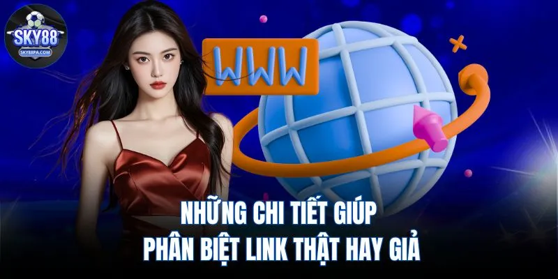 Những chi tiết giúp phân biệt link thật hay giả