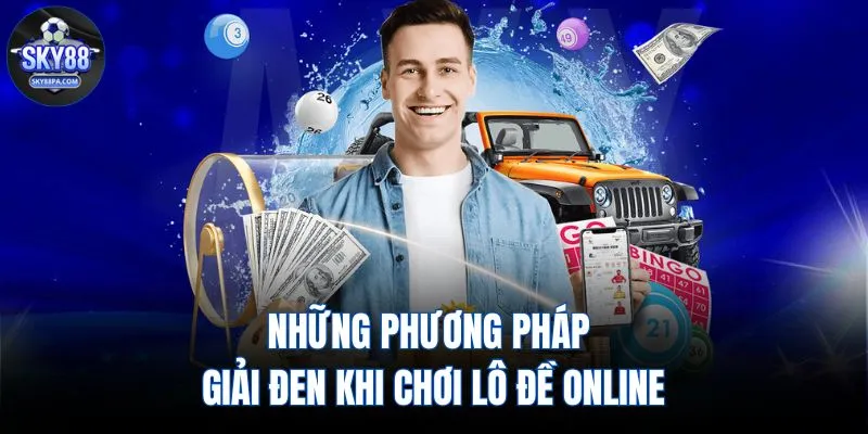 Những phương pháp giải đen khi chơi lô đề online