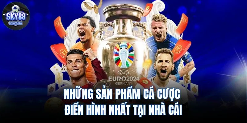 Những sản phẩm cá cược điển hình nhất tại nhà cái