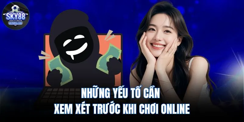Những yếu tố cần xem xét trước khi chơi online