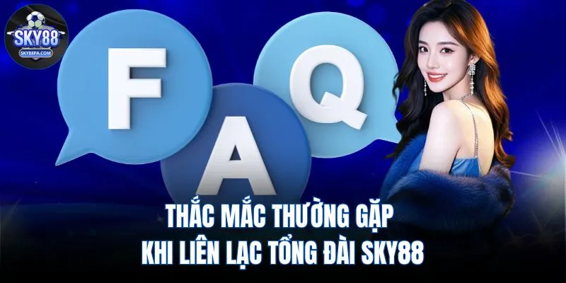 Thắc mắc thường gặp khi liên lạc tổng đài SKY88