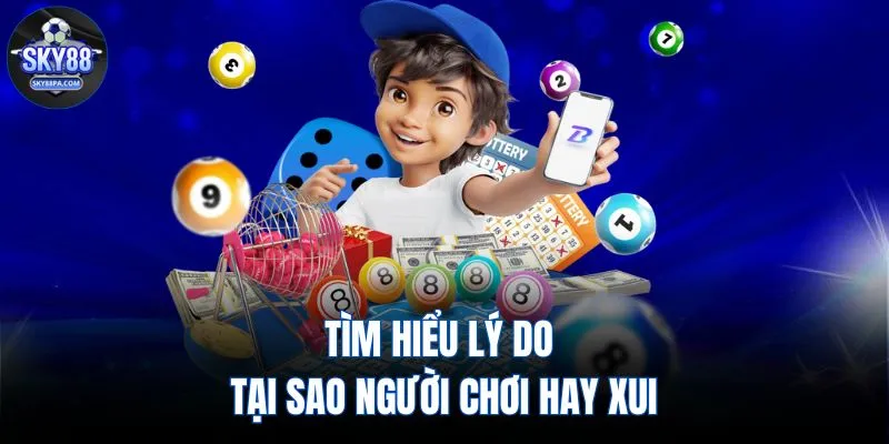 Tìm hiểu lý do tại sao người chơi hay xui